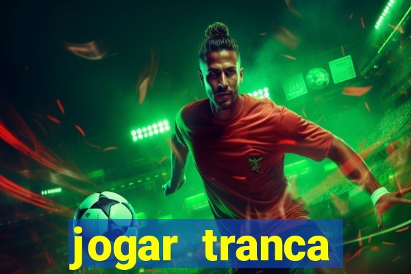 jogar tranca valendo dinheiro